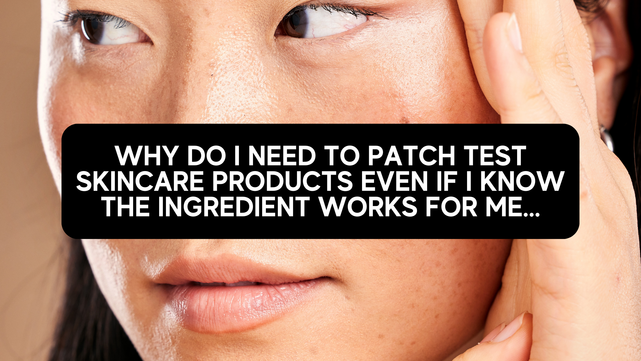 Protect Your Skin: The Importance of Patch Testing